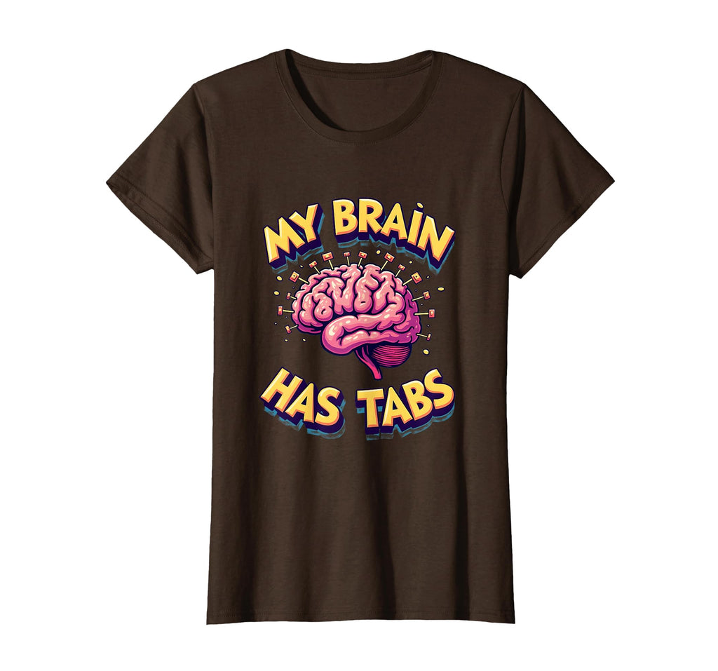 My Brain Has Tabs Funny Adhd T-Shirt - Casual Everyday Wear Men Women - T-Shirt, Sweatshirt, Hoodie