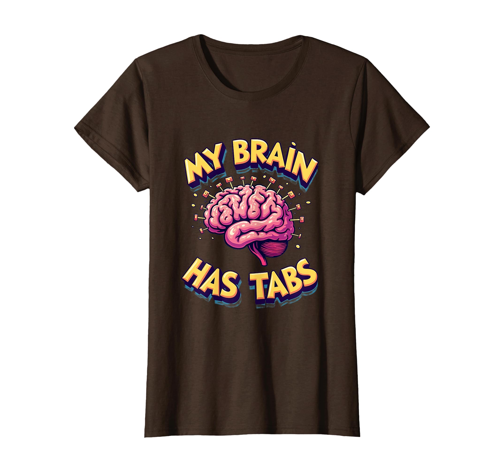 My Brain Has Tabs Funny Adhd T-Shirt - Casual Everyday Wear Men Women - T-Shirt, Sweatshirt, Hoodie