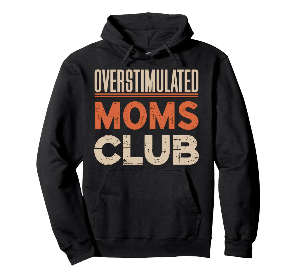 Overstimulated Moms Club Mom Depression Hoodie - Graphic Print Unisex - T-Shirt, Sweatshirt, Hoodie