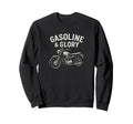 Gasoline Glory Motorcycle Biker Sweatshirt - Casual Everyday Wear Men Women - T-Shirt, Sweatshirt, Hoodie
