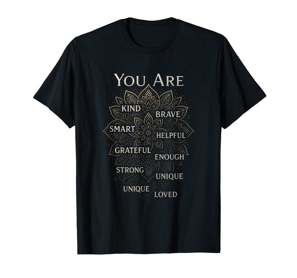 You Are Motivational Positive T-Shirt - Aesthetic Graphic Unisex - T-Shirt, Sweatshirt, Hoodie