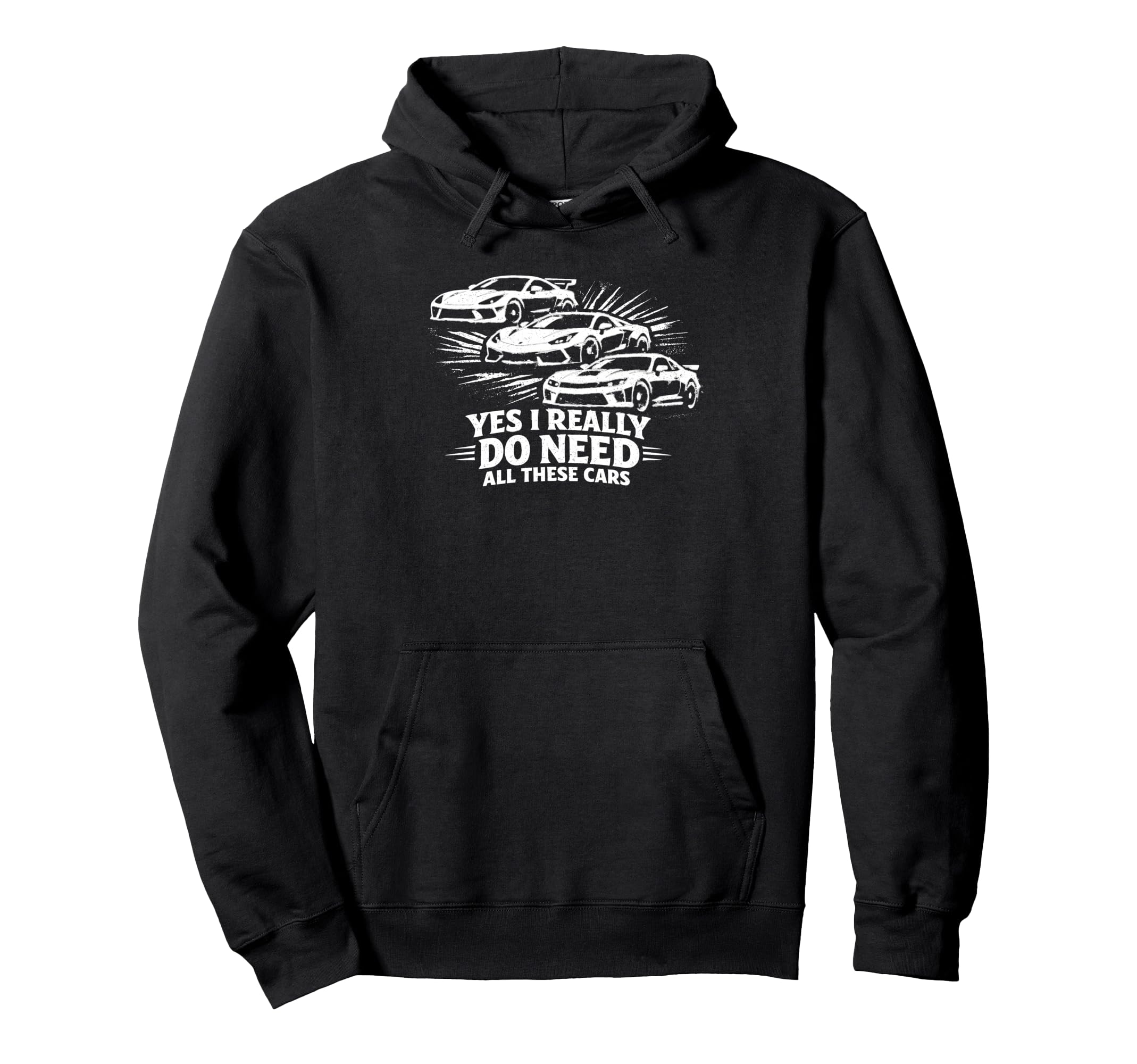 Yes I Really Do Need All These Cars Hoodie - Graphic Print for Adults - T-Shirt, Sweatshirt, Hoodie