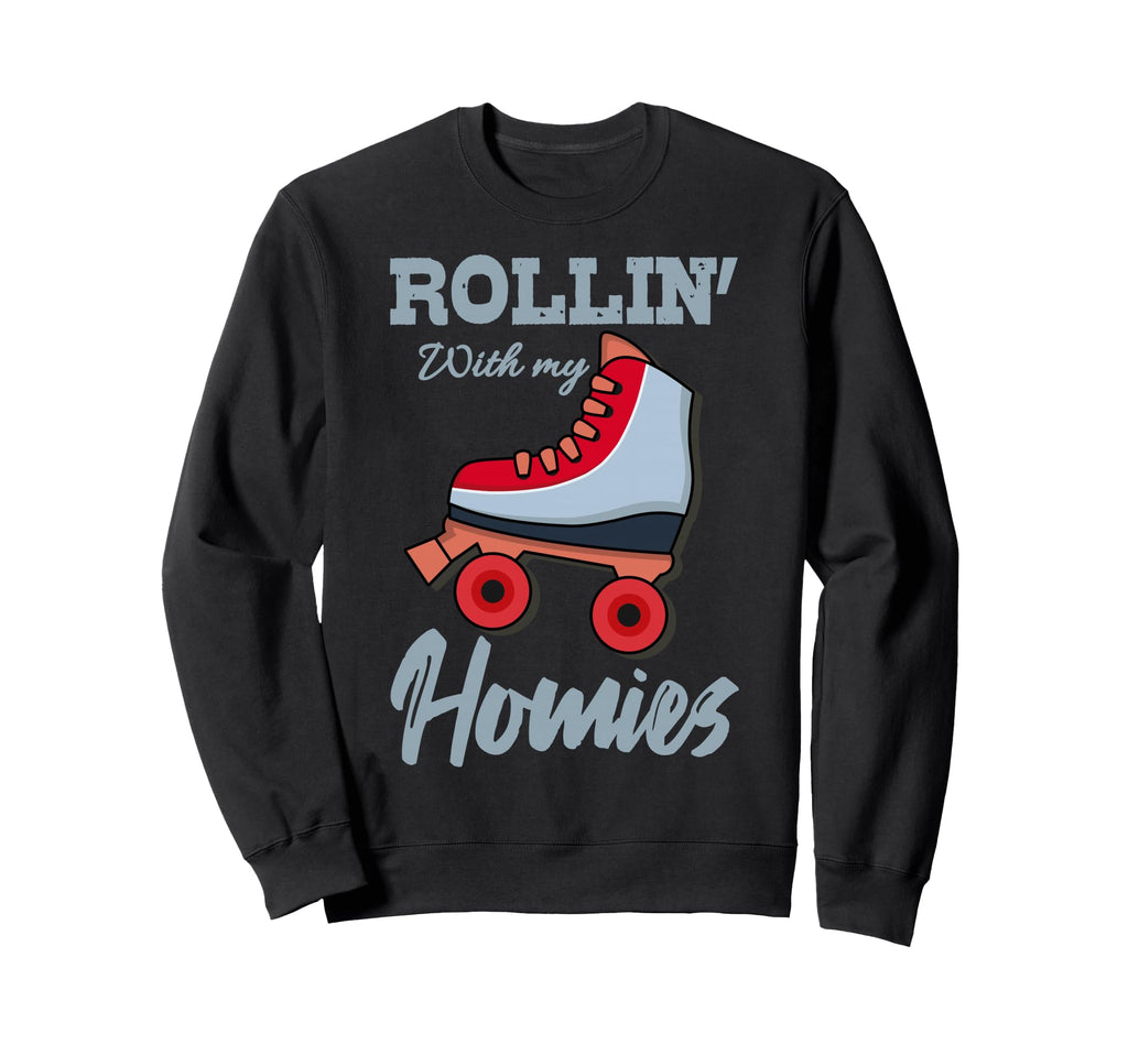 Rollin My Homies Roller Skates Sweatshirt - Unique Graphic Men Women - T-Shirt, Sweatshirt, Hoodie