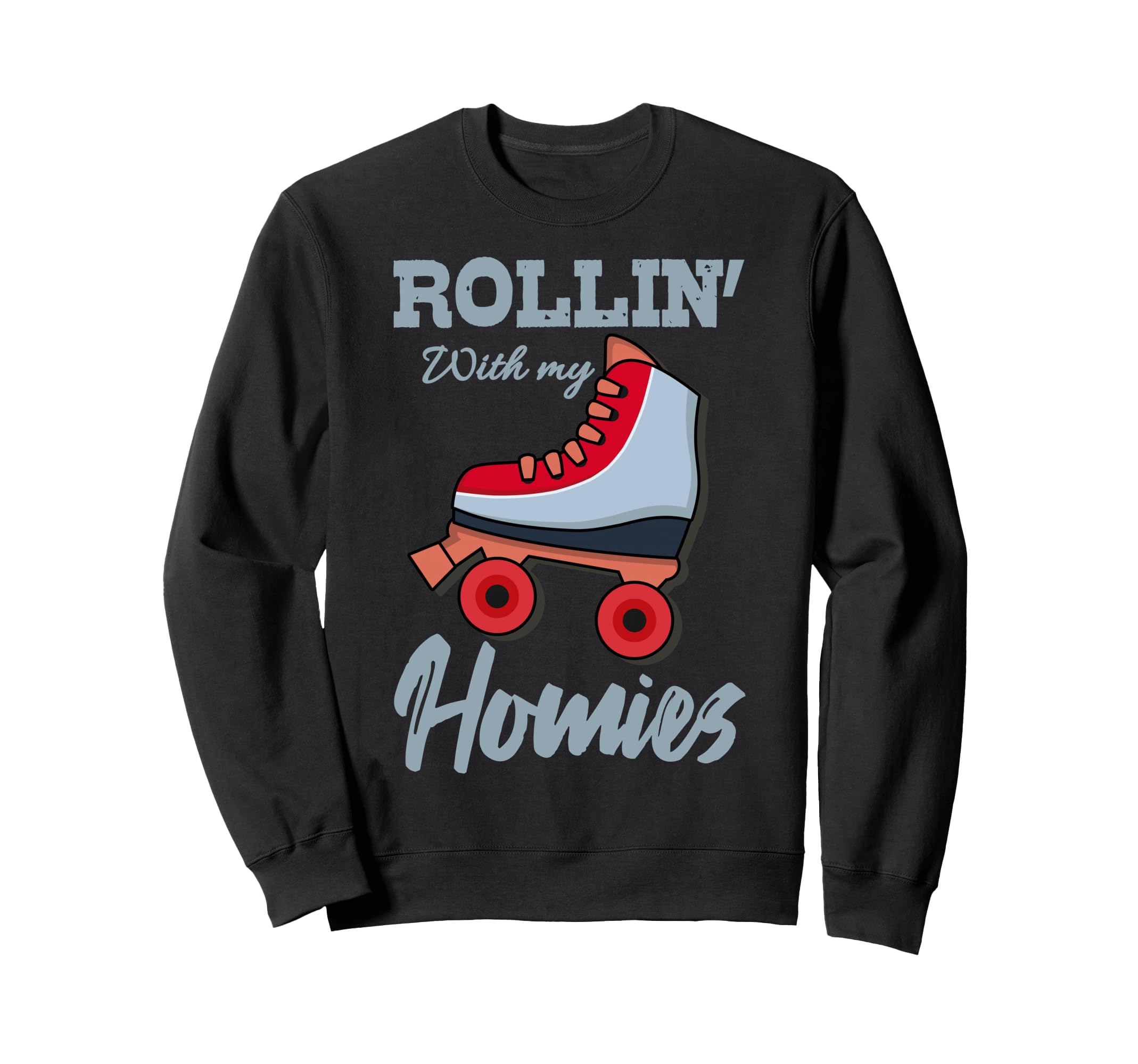 Rollin My Homies Roller Skates Sweatshirt - Unique Graphic Men Women - T-Shirt, Sweatshirt, Hoodie