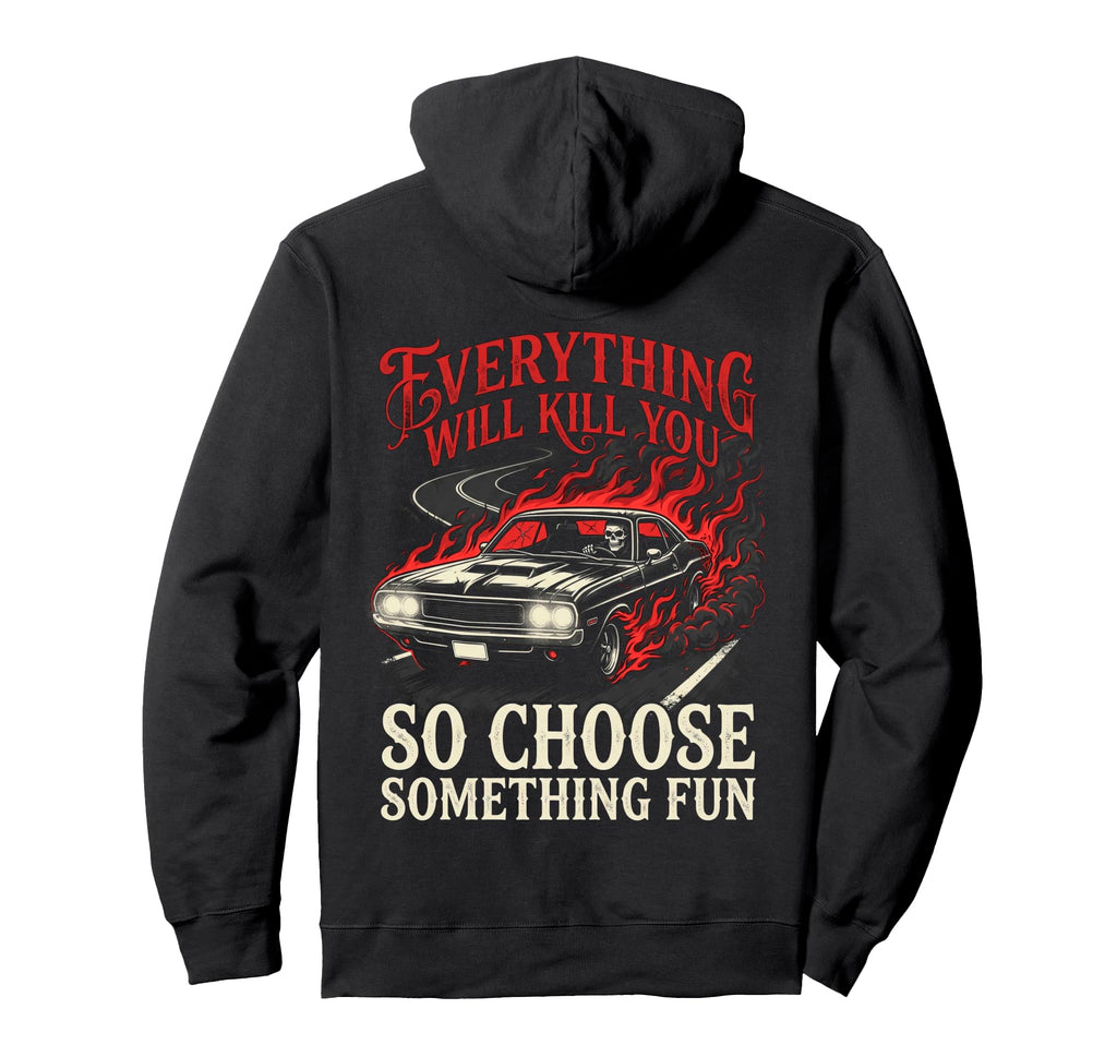 Everything Will Kill You Choose Hoodie - Minimalist Print Men Women - T-Shirt, Sweatshirt, Hoodie