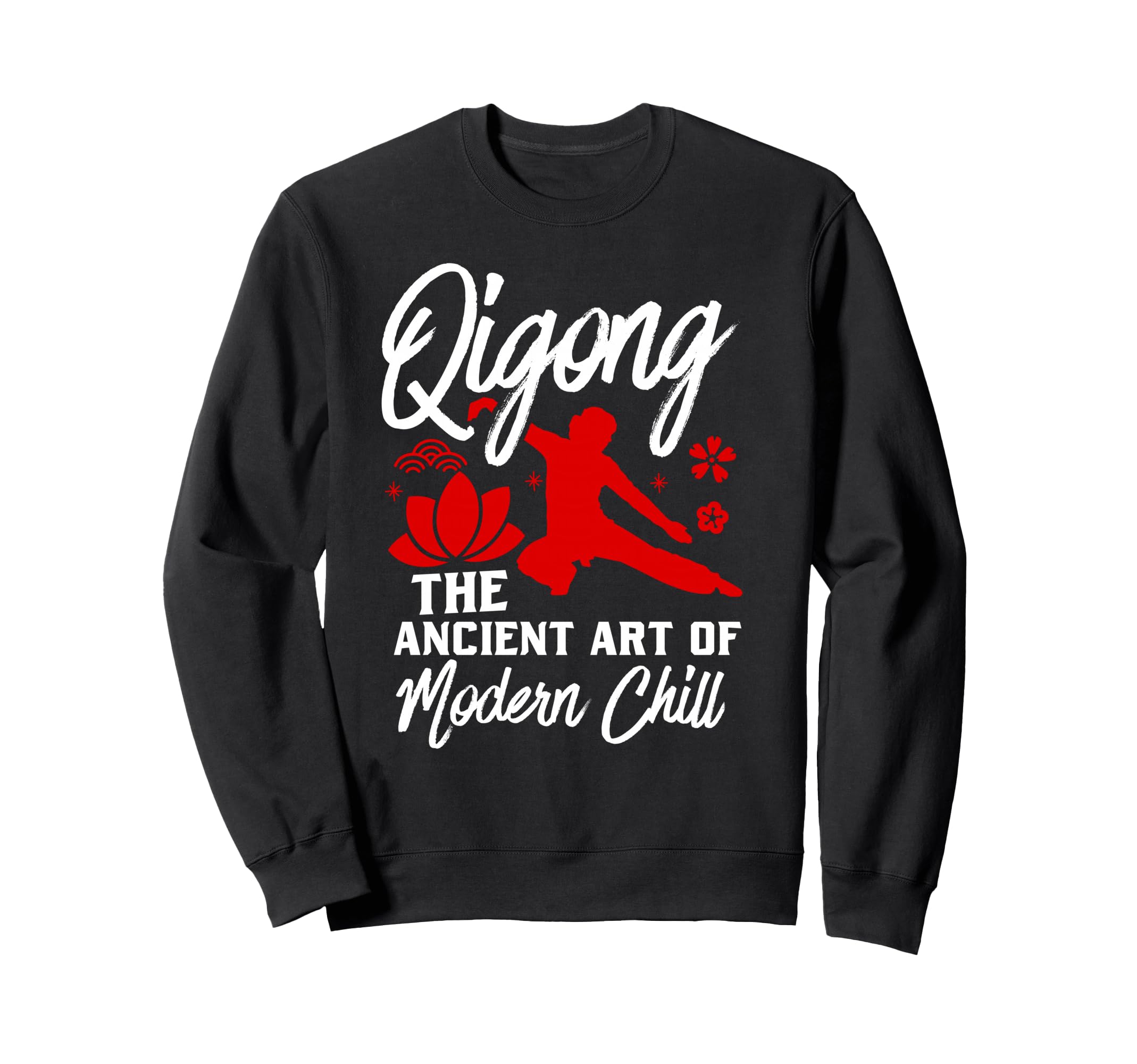 Qigong Ancient Art Modern Chill Relax Sweatshirt - Graphic Print Unisex - T-Shirt, Sweatshirt, Hoodie