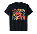 Your Words Matter Mental Health T-Shirt - Casual Everyday Wear Unisex - T-Shirt, Sweatshirt, Hoodie