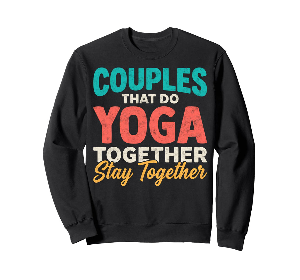 Couples That Do Yoga Together Sweatshirt - Casual Everyday Wear for Adults - T-Shirt, Sweatshirt, Hoodie