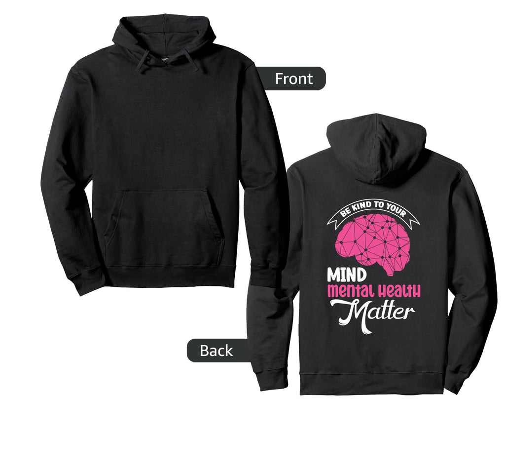 Be Kind To Your Mind Mental Health Matter Hoodie - Unique Graphic Unisex - T-Shirt, Sweatshirt, Hoodie