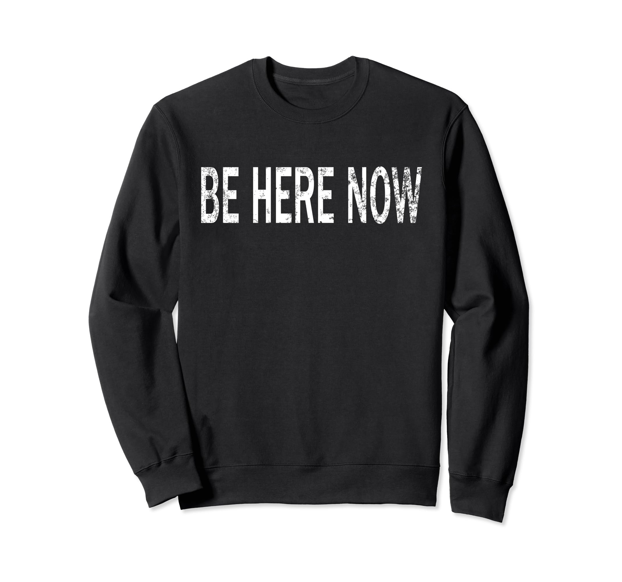Be Here Now Distressed Mindfulness Sweatshirt - Trendy Graphic Men Women - T-Shirt, Sweatshirt, Hoodie