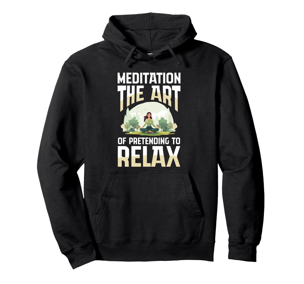 Meditation Art Pretending To Relax Yoga Hoodie - Unique Graphic Men Women - T-Shirt, Sweatshirt, Hoodie
