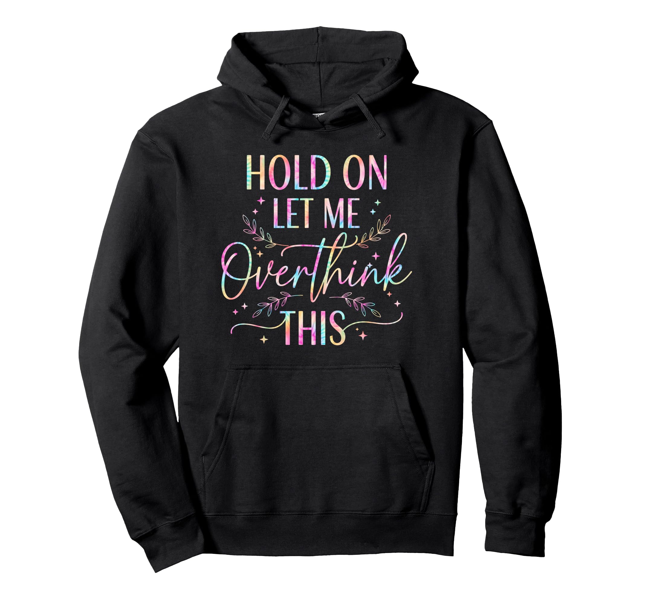 Overthinker Boho Tie Dye Hold Let Me Hoodie - Graphic Print Men Women - T-Shirt, Sweatshirt, Hoodie