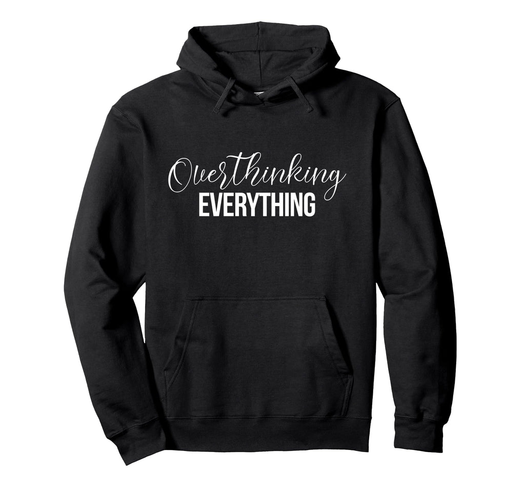 Overthinking Funny Shirts Overthinking Hoodie - Trendy Graphic Men Women - T-Shirt, Sweatshirt, Hoodie