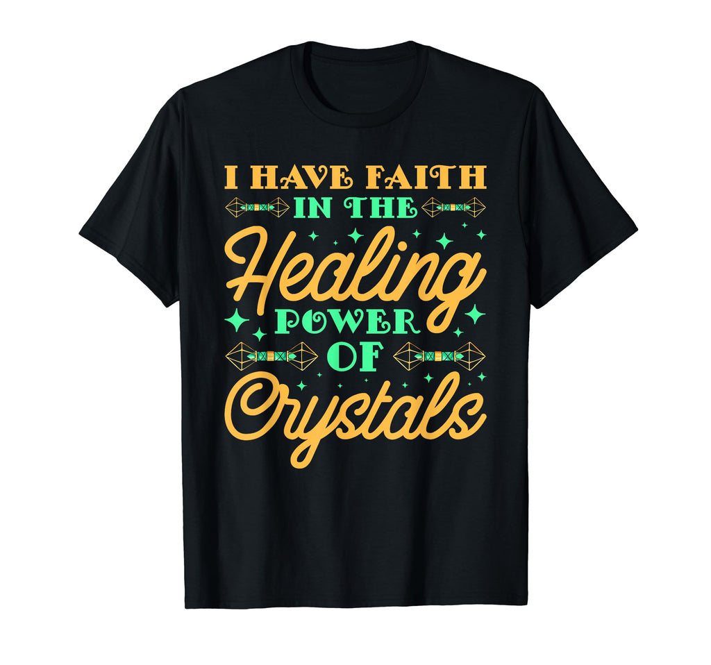 I Have Faith Healing Power Crystals T-Shirt - Minimalist Print Men Women - T-Shirt, Sweatshirt, Hoodie