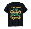 I Have Faith Healing Power Crystals T-Shirt - Minimalist Print Men Women - T-Shirt, Sweatshirt, Hoodie