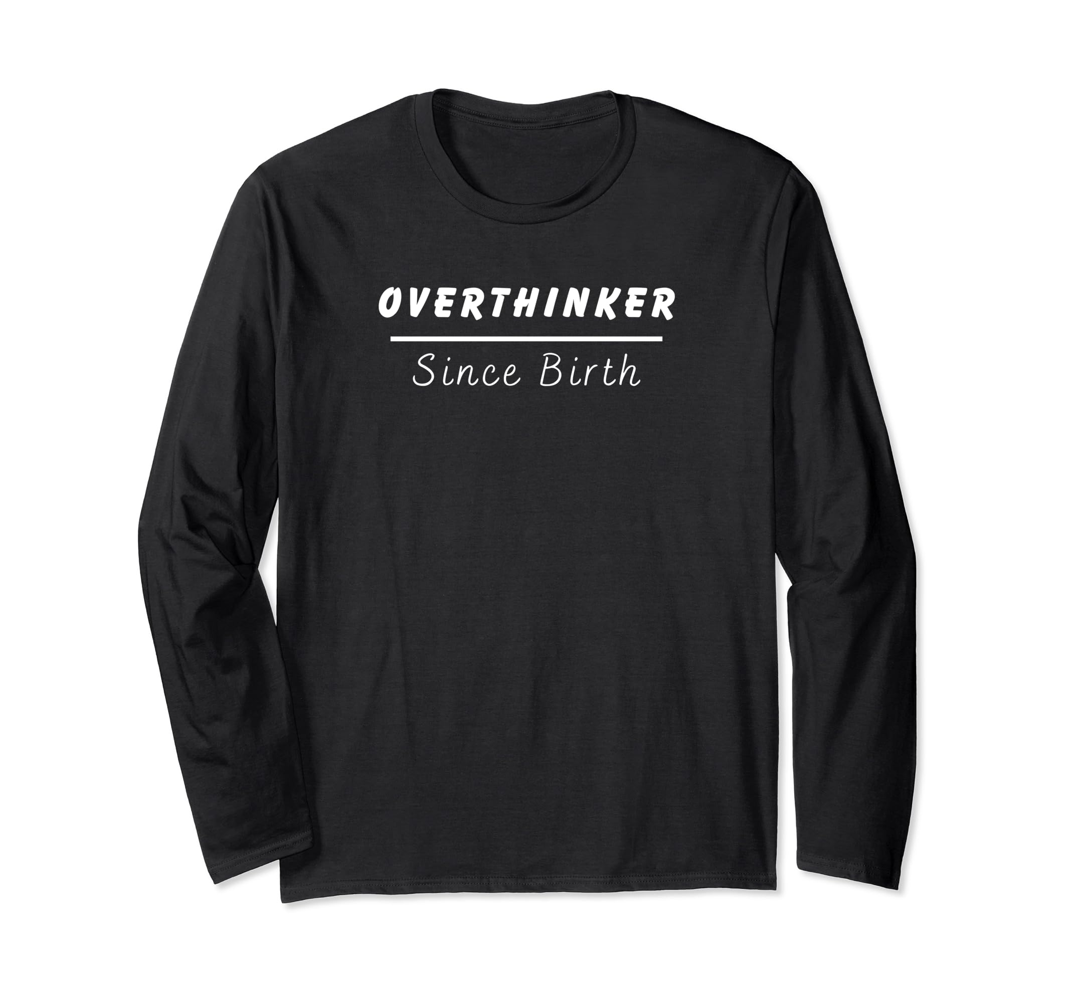 Overthinker Since Birth T-Shirt - Novelty Apparel Men Women - T-Shirt, Sweatshirt, Hoodie