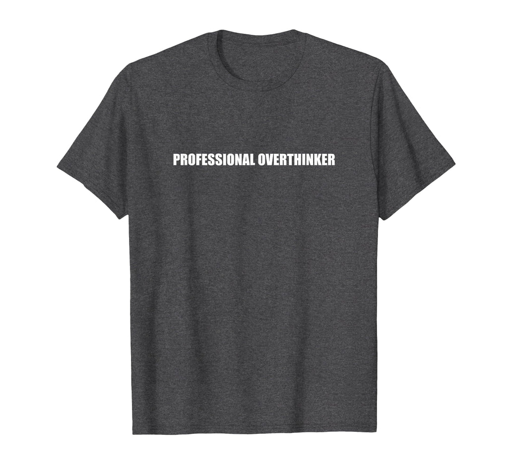 Professional Overthinker T-Shirt - Graphic Print Men Women - T-Shirt, Sweatshirt, Hoodie