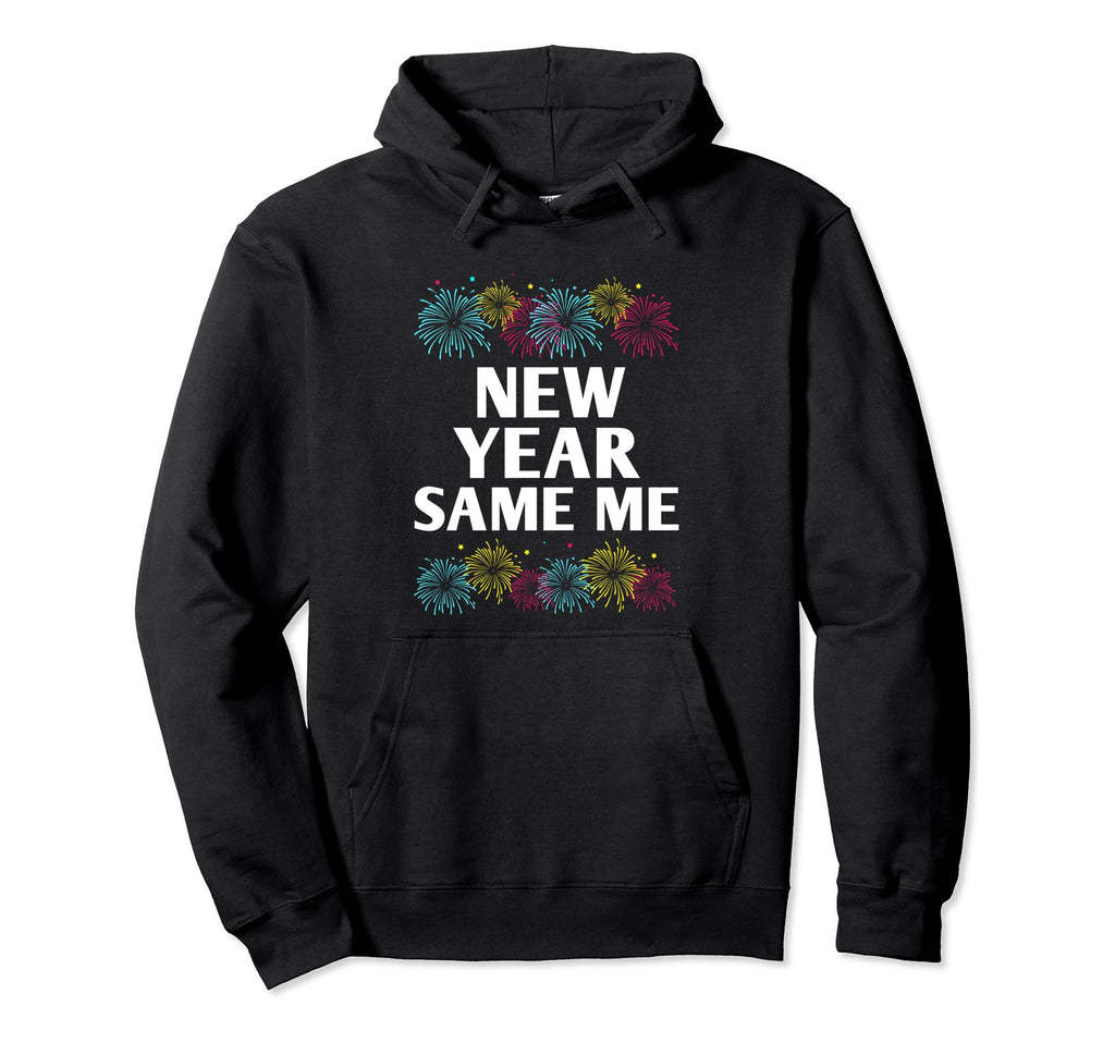 New Year Same Me Self Love Positive Hoodie - Graphic Print for Adults - T-Shirt, Sweatshirt, Hoodie