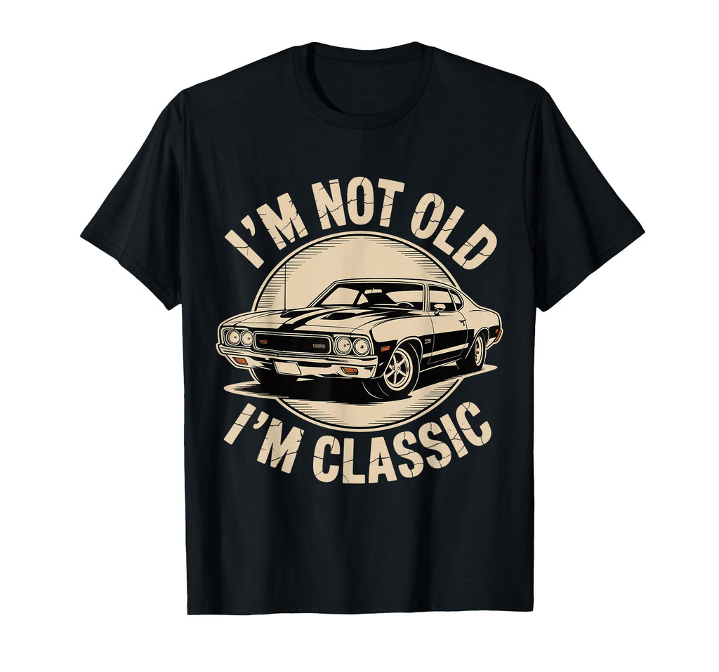 Im Not Old Im Funny Car T Shirts T-Shirt - Streetwear Style Unisex - T-Shirt, Sweatshirt, Hoodie