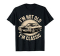 Im Not Old Im Funny Car T Shirts T-Shirt - Streetwear Style Unisex - T-Shirt, Sweatshirt, Hoodie
