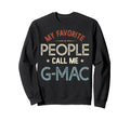 My Favorite People Call Me G Mac Sweatshirt - Novelty Apparel Unisex - T-Shirt, Sweatshirt, Hoodie