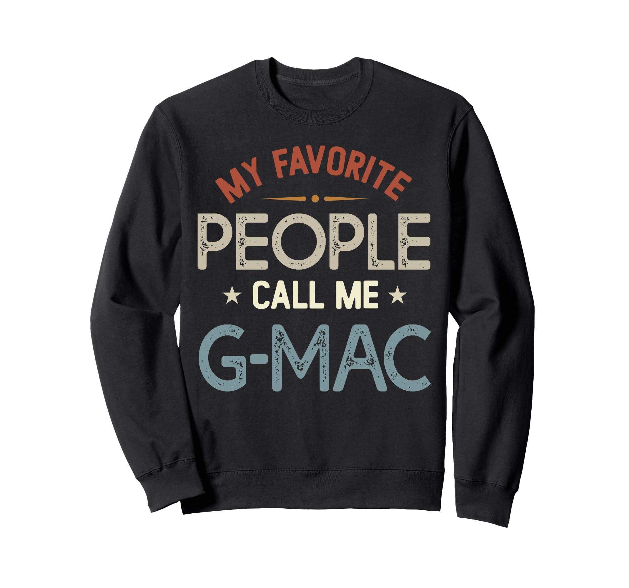 My Favorite People Call Me G Mac Sweatshirt - Novelty Apparel Unisex - T-Shirt, Sweatshirt, Hoodie