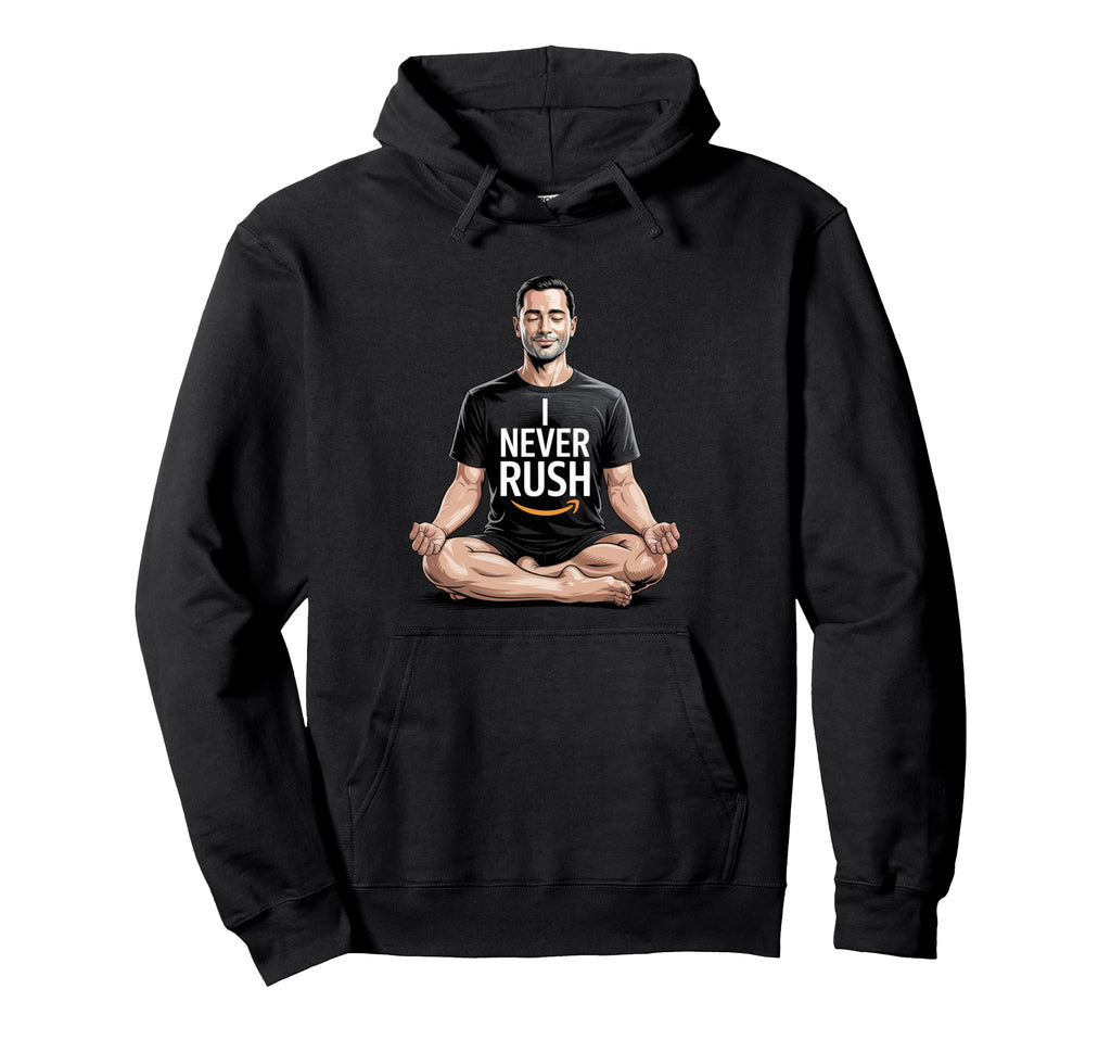 I Never Rush Inspiring Relaxing Hoodie - Aesthetic Graphic for Adults - T-Shirt, Sweatshirt, Hoodie