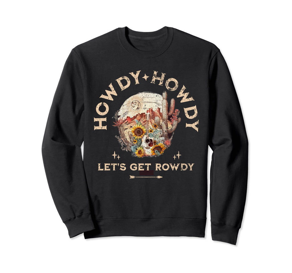 Howdy Howdy Lets Get Rowdy Floral Western Sweatshirt - Graphic Print Unisex - T-Shirt, Sweatshirt, Hoodie