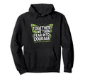Together We Turn Fear Into Courage Hoodie - Minimalist Print Men Women - T-Shirt, Sweatshirt, Hoodie