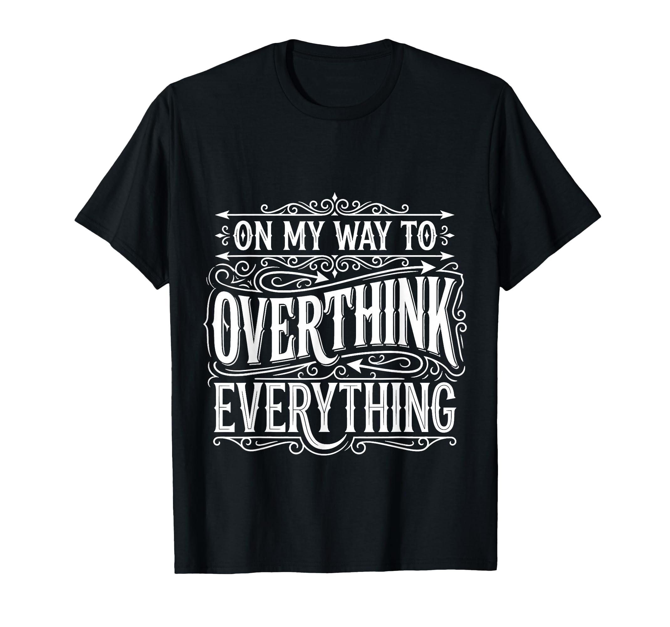 My Way To Overthink Everything T-Shirt - Streetwear Style Unisex - T-Shirt, Sweatshirt, Hoodie