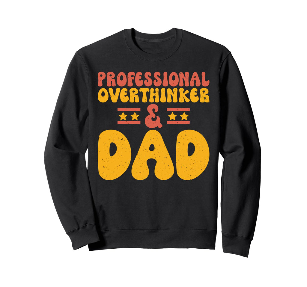 Professional Overthinker Dad Sweatshirt - Custom Art Print Men Women - T-Shirt, Sweatshirt, Hoodie