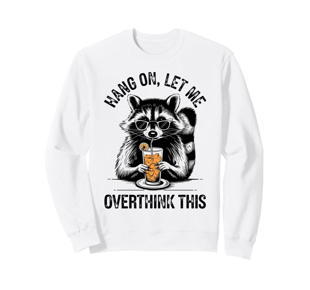 Chill Vibes Hang Let Me Overthink Sweatshirt - Fun Novelty Design Unisex - T-Shirt, Sweatshirt, Hoodie
