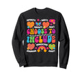 Choose To Include Neurodiversity Sweatshirt - Aesthetic Graphic Men Women - T-Shirt, Sweatshirt, Hoodie