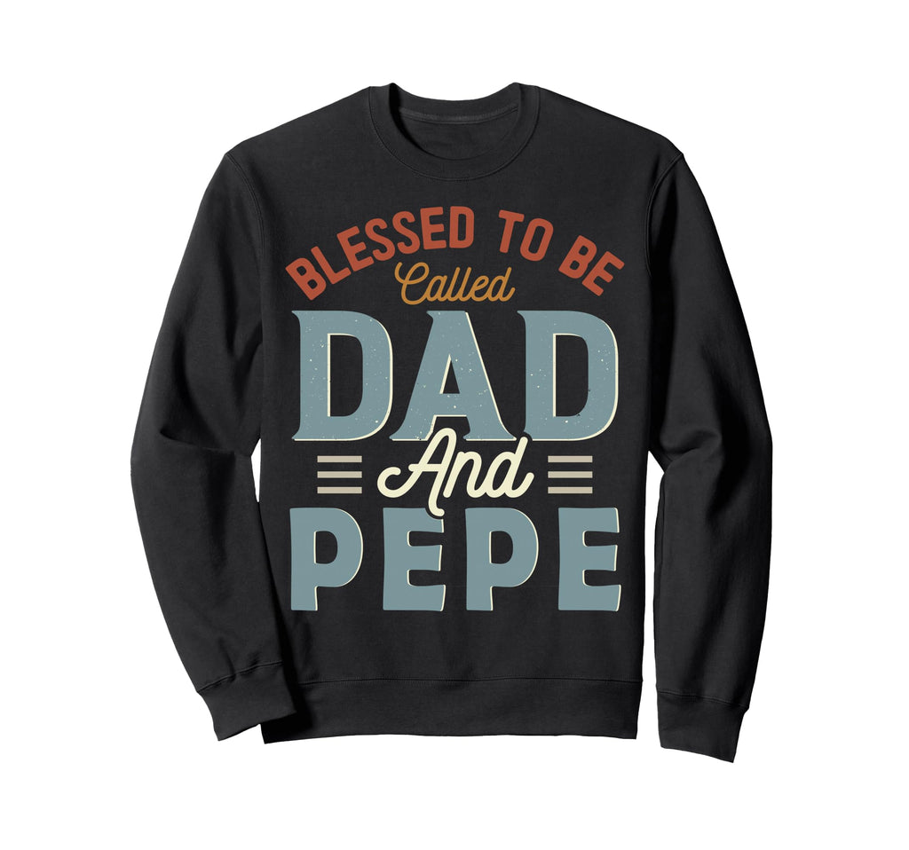 Blessed To Be Called Dad And Pepe Sweatshirt - Fun Novelty Design Unisex - T-Shirt, Sweatshirt, Hoodie