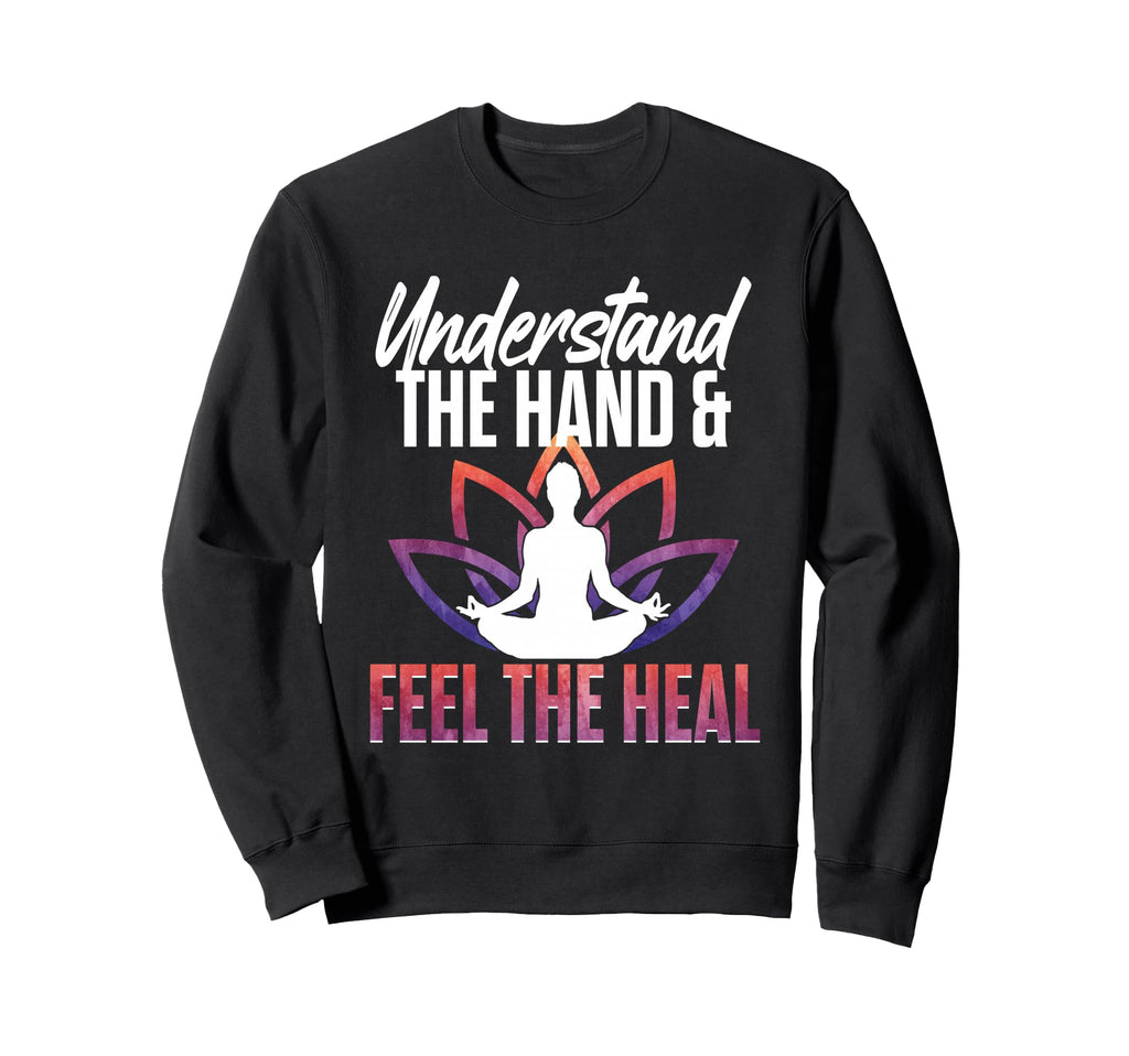 Understand Hand Feel Heal Yoga Reiki Sweatshirt - Novelty Apparel Unisex - T-Shirt, Sweatshirt, Hoodie