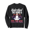 Understand Hand Feel Heal Yoga Reiki Sweatshirt - Novelty Apparel Unisex - T-Shirt, Sweatshirt, Hoodie