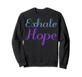 Exhale Hope Mental Health Sweatshirt - Fun Novelty Design Men Women - T-Shirt, Sweatshirt, Hoodie