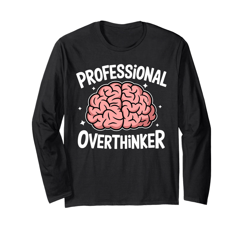 Professional Overthinker Anxiety Mental T-Shirt - Trendy Graphic Men Women - T-Shirt, Sweatshirt, Hoodie