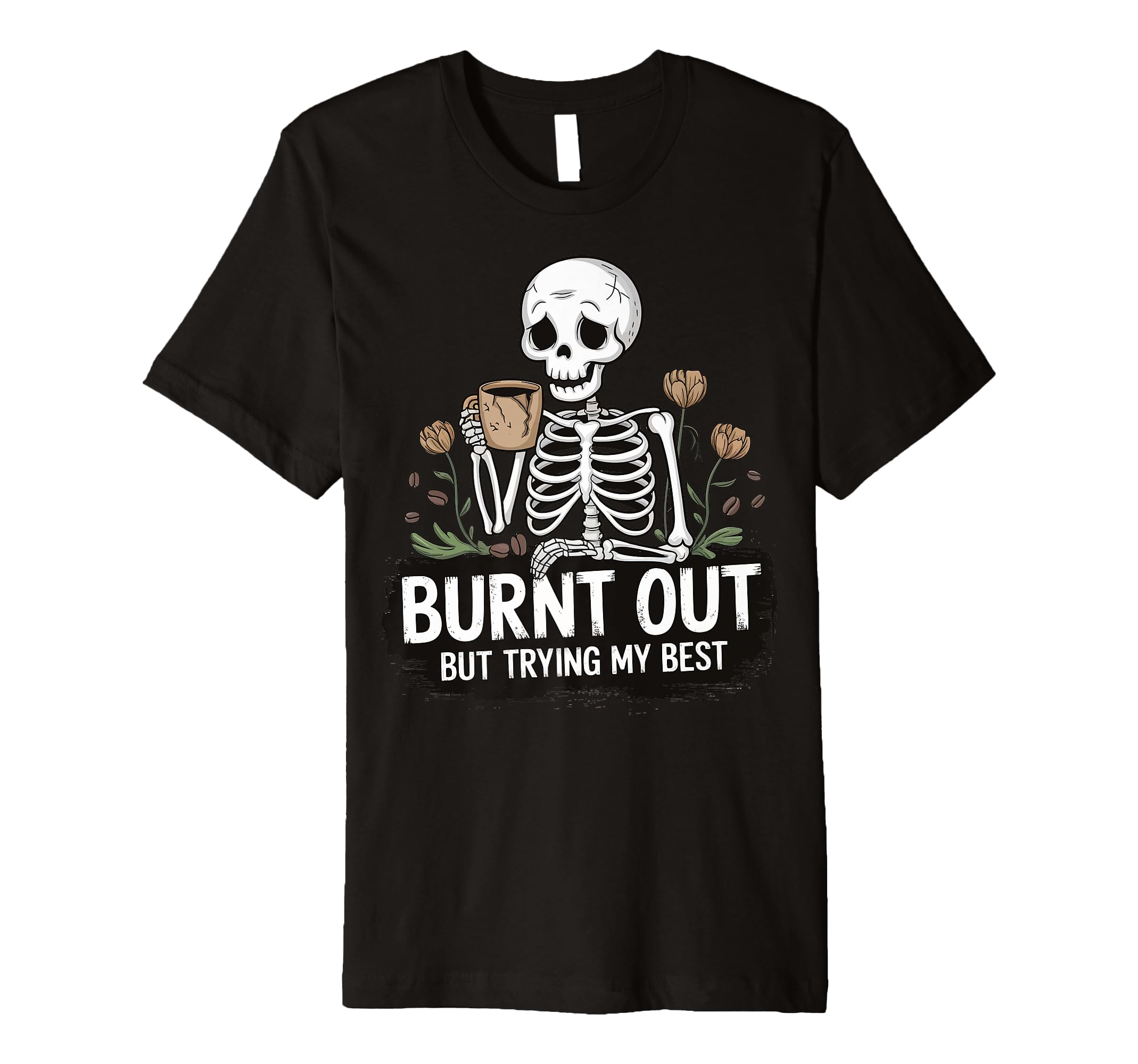 Burnt Out But Trying My Best T-Shirt - Novelty Apparel for Adults - T-Shirt, Sweatshirt, Hoodie