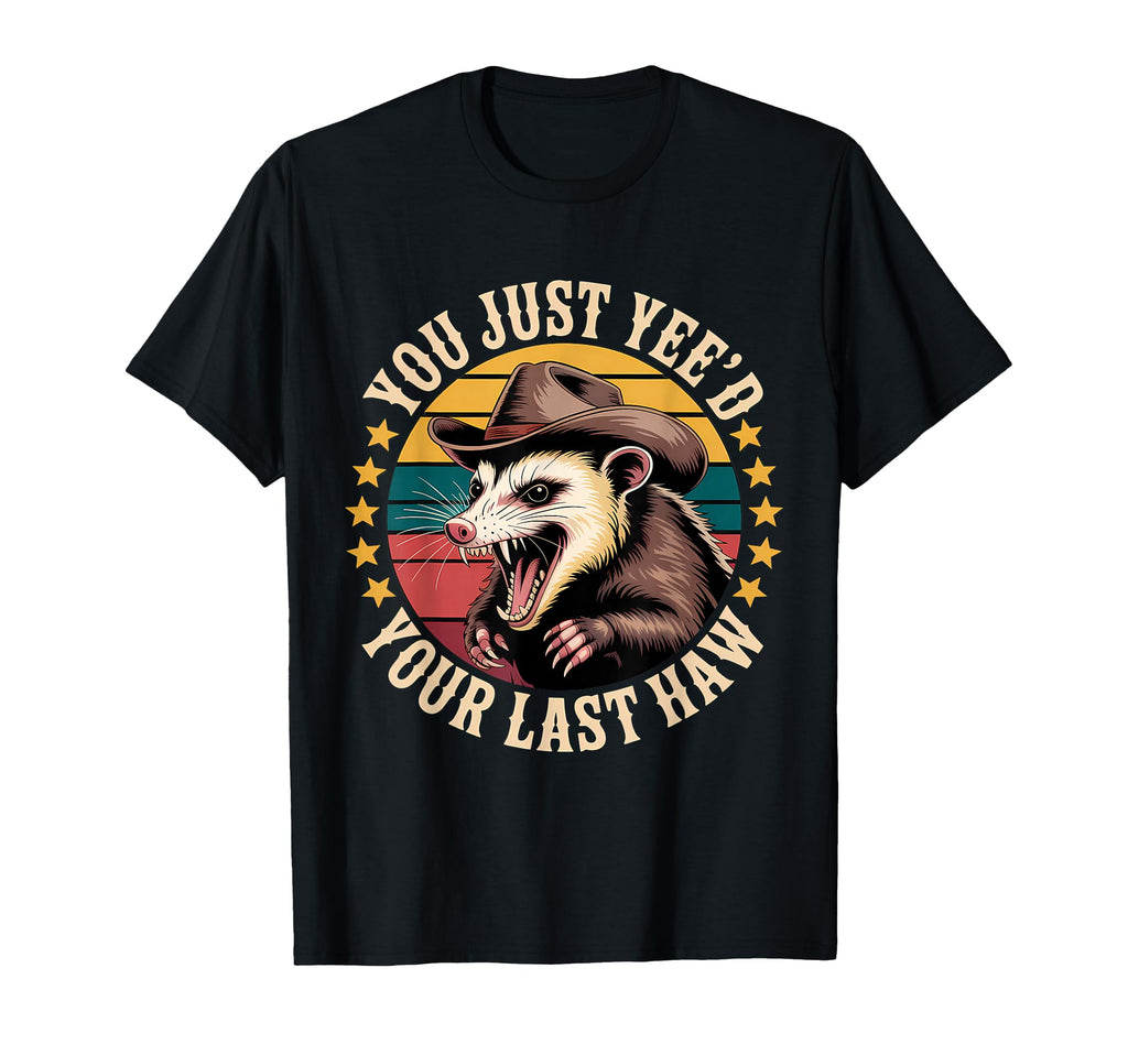 You Just Yeed Your Last Haw Funny Cowboy T-Shirt - Graphic Print Men Women - T-Shirt, Sweatshirt, Hoodie