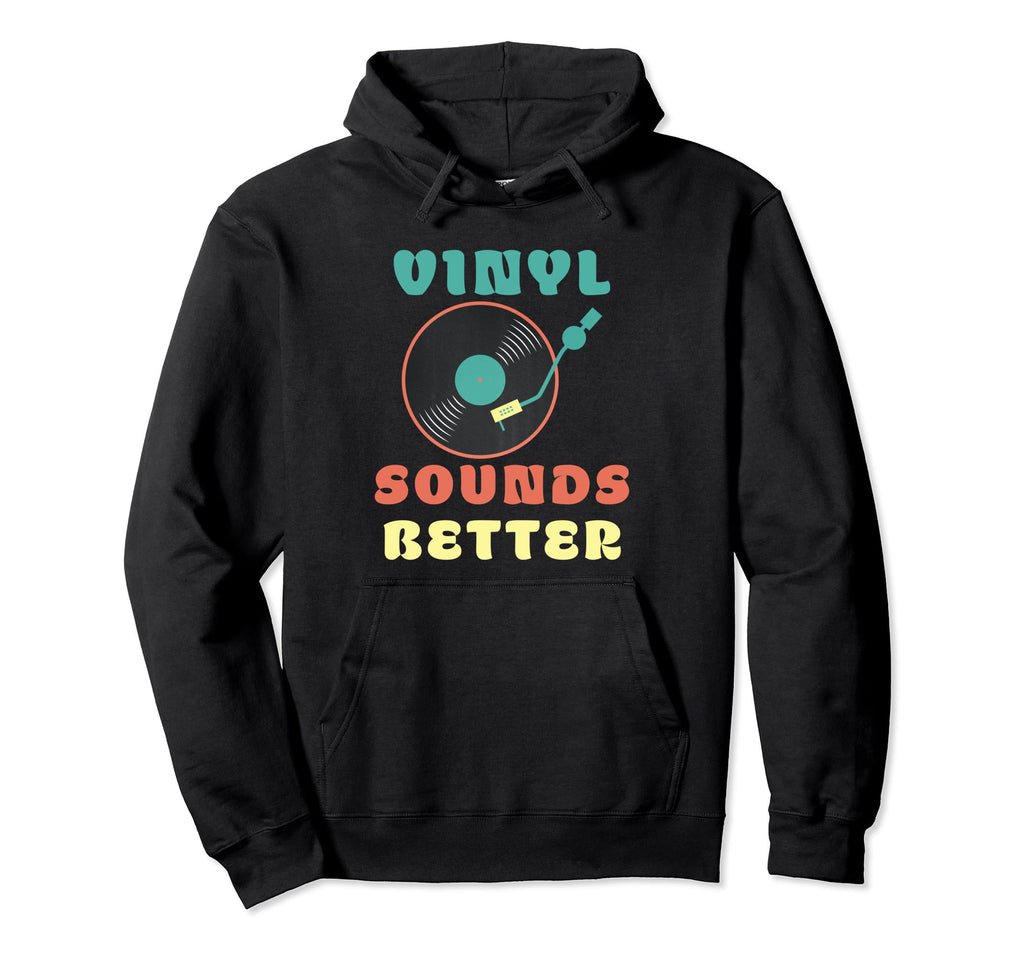 Vinyl Sounds Better Vinyl Record Player Hoodie - Unique Graphic Unisex - T-Shirt, Sweatshirt, Hoodie