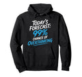Todays Forecast 99 Chance Overthinking Hoodie - Unique Graphic Unisex - T-Shirt, Sweatshirt, Hoodie