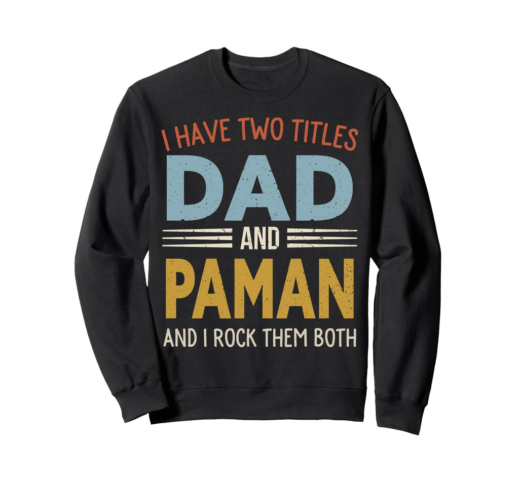 I Have Two Titles Dad And Paman Sweatshirt - Trendy Graphic for Adults - T-Shirt, Sweatshirt, Hoodie