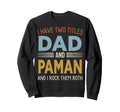 I Have Two Titles Dad And Paman Sweatshirt - Trendy Graphic for Adults - T-Shirt, Sweatshirt, Hoodie