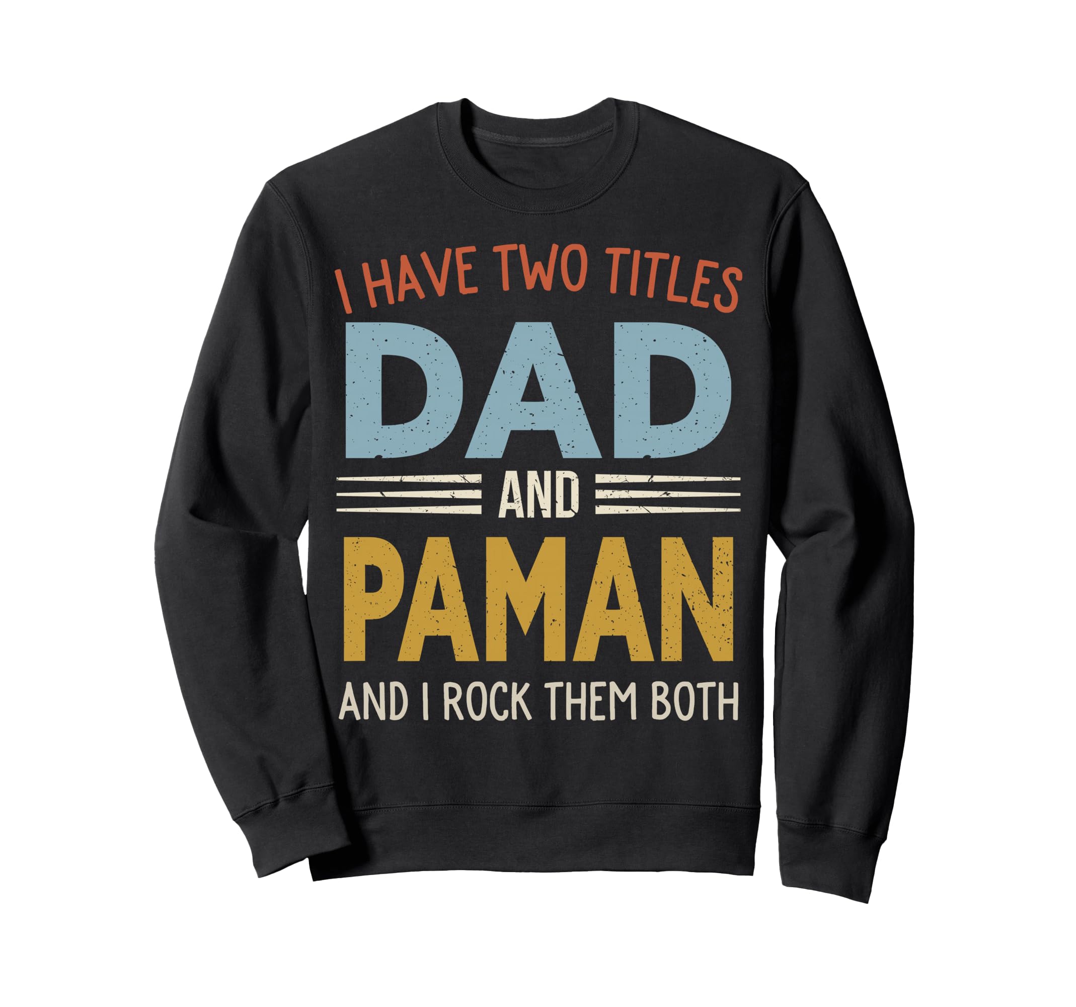 I Have Two Titles Dad And Paman Sweatshirt - Trendy Graphic for Adults - T-Shirt, Sweatshirt, Hoodie