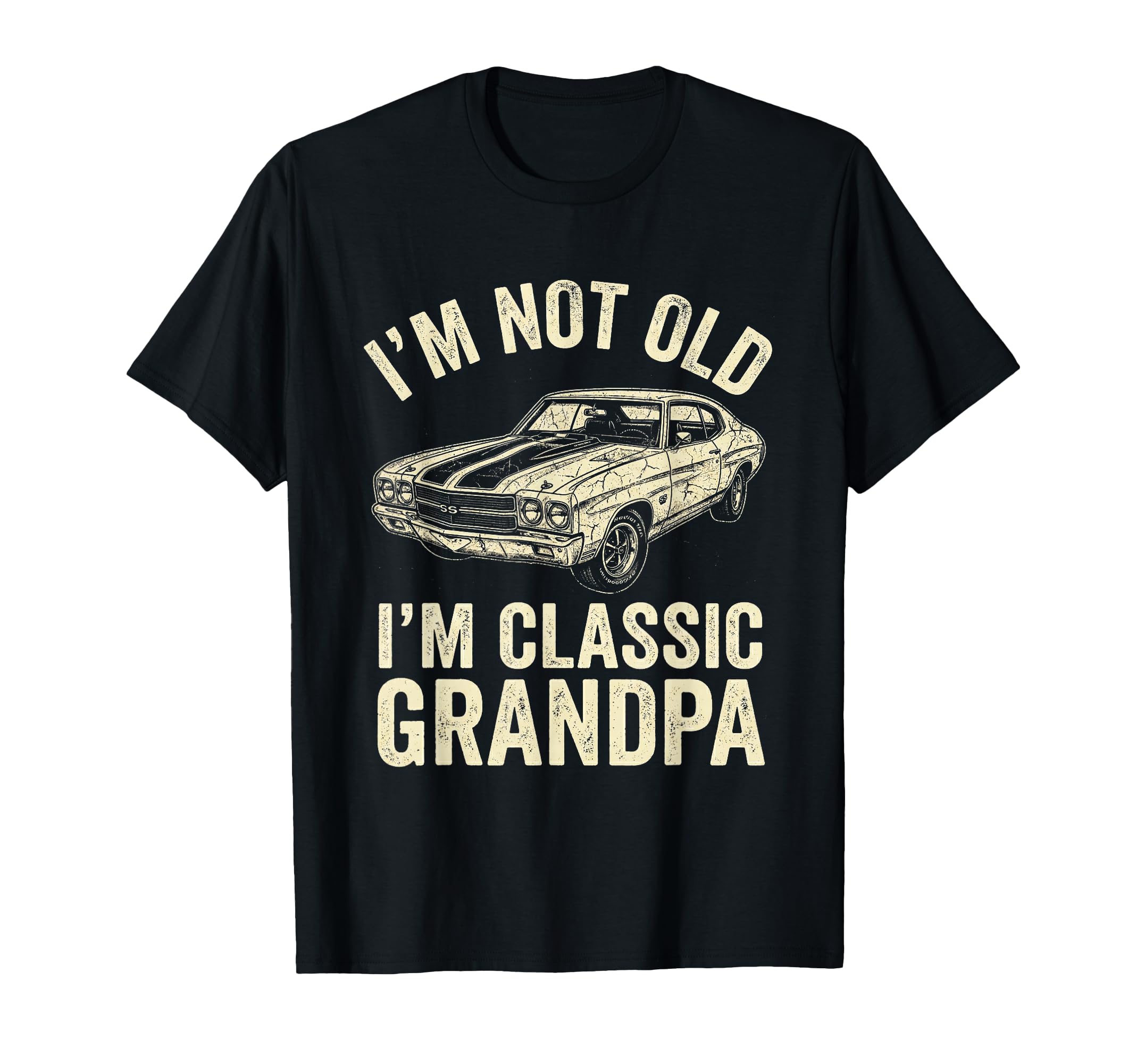 Mens Im Not Old Im Grandpa Muscle Car T-Shirt - Streetwear Style Unisex - T-Shirt, Sweatshirt, Hoodie