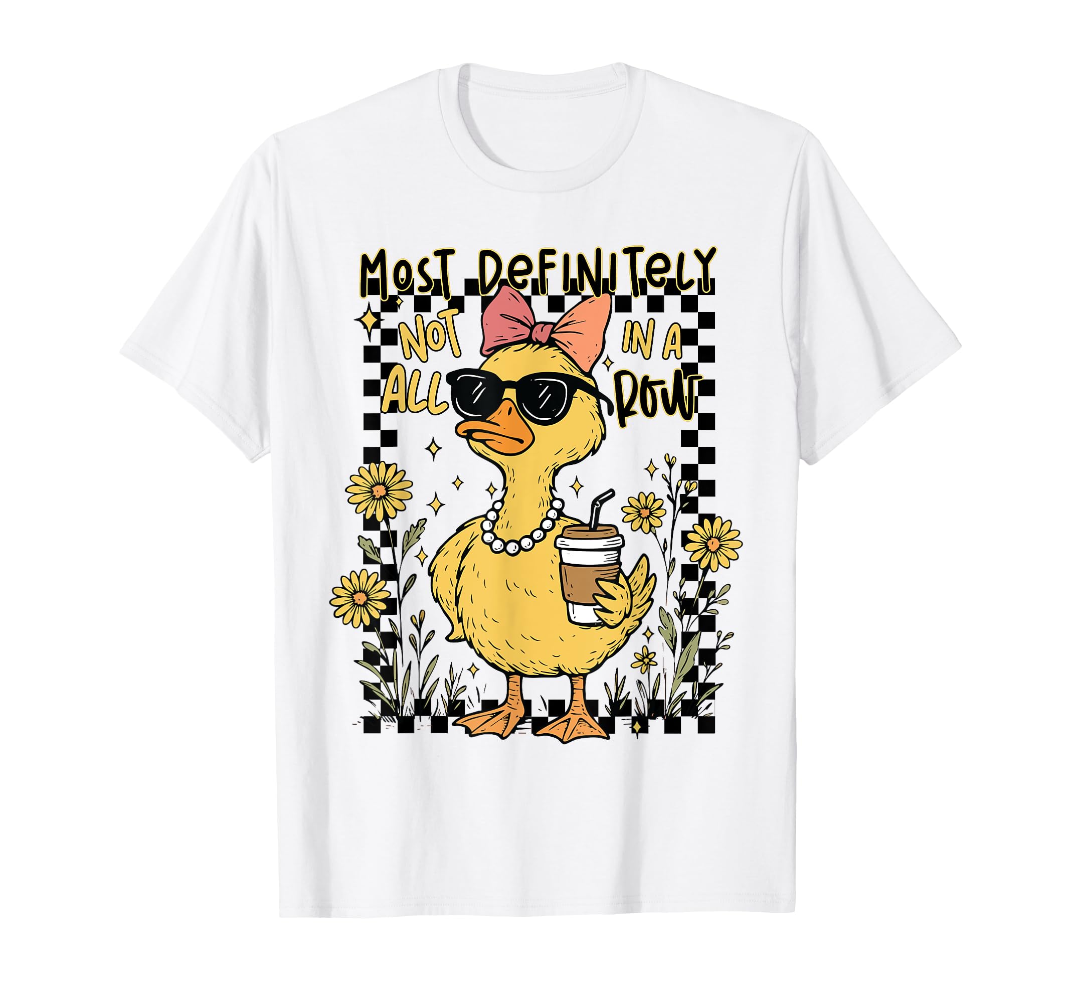 Most Definitely Not All Row Funny Duck T-Shirt - Trendy Graphic Unisex - T-Shirt, Sweatshirt, Hoodie