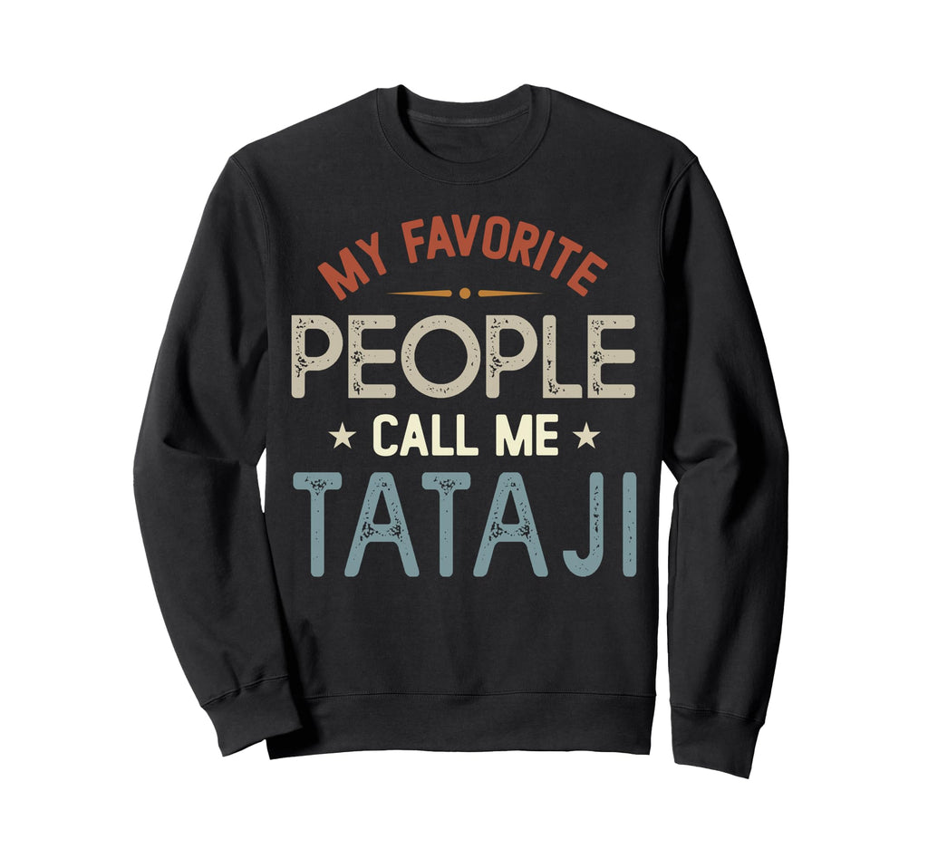 My Favorite People Call Me Tataji Sweatshirt - Unique Graphic for Adults - T-Shirt, Sweatshirt, Hoodie