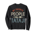 My Favorite People Call Me Tataji Sweatshirt - Unique Graphic for Adults - T-Shirt, Sweatshirt, Hoodie