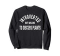 Funny Gardening Introverted Plants Sweatshirt - Novelty Apparel Men Women - T-Shirt, Sweatshirt, Hoodie